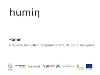 Humin
A regional innovation programme for SME’s and designers
 
