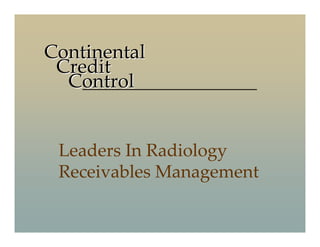 Continental
 Credit
  Control


 Leaders In Radiology
 Receivables Management
 