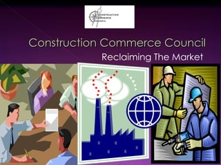 Construction Commerce Council Reclaiming The Market  