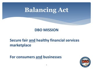 DBO MISSION
Secure fair and healthy financial services
marketplace
For consumers and businesses
4
Balancing Act
 