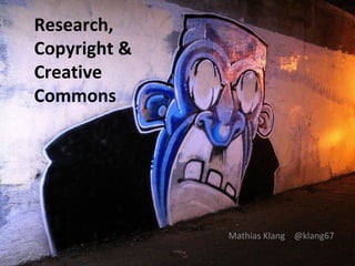 Research,
Copyright &
Creative
Commons




              Mathias Klang @klang67
 