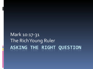 Mark 10:17-31
The Rich Young Ruler
 