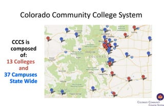 Colorado Community College System
CCCS is
composed
of:
13 Colleges
and
 