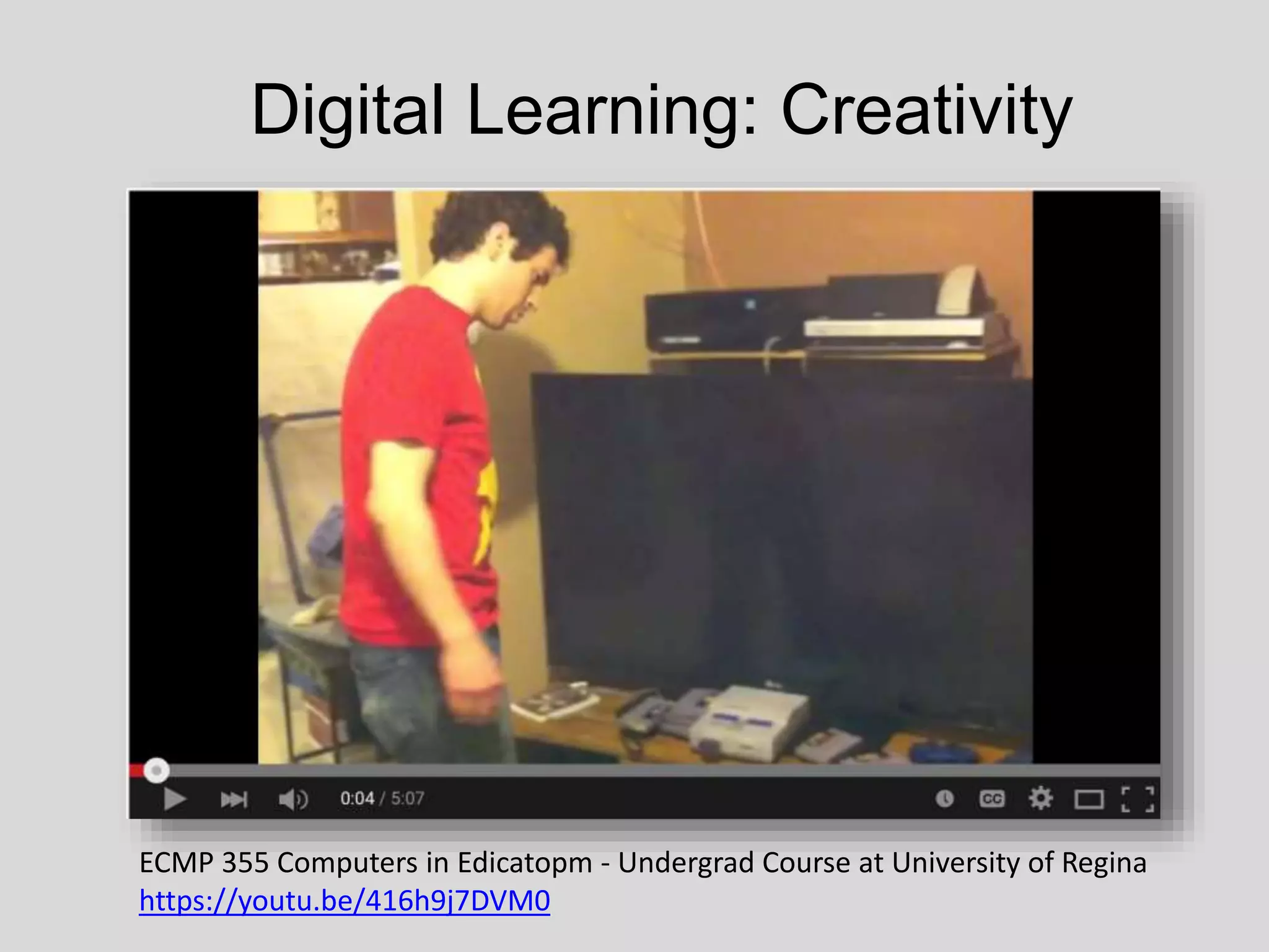 Digital Learning: Creativity
ECMP 355 Computers in Edicatopm - Undergrad Course at University of Regina
https://youtu.be/416h9j7DVM0
 