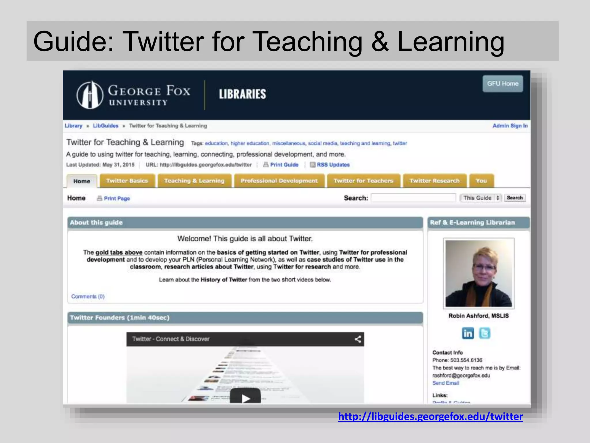Guide: Twitter for Teaching & Learning
http://libguides.georgefox.edu/twitter
 
