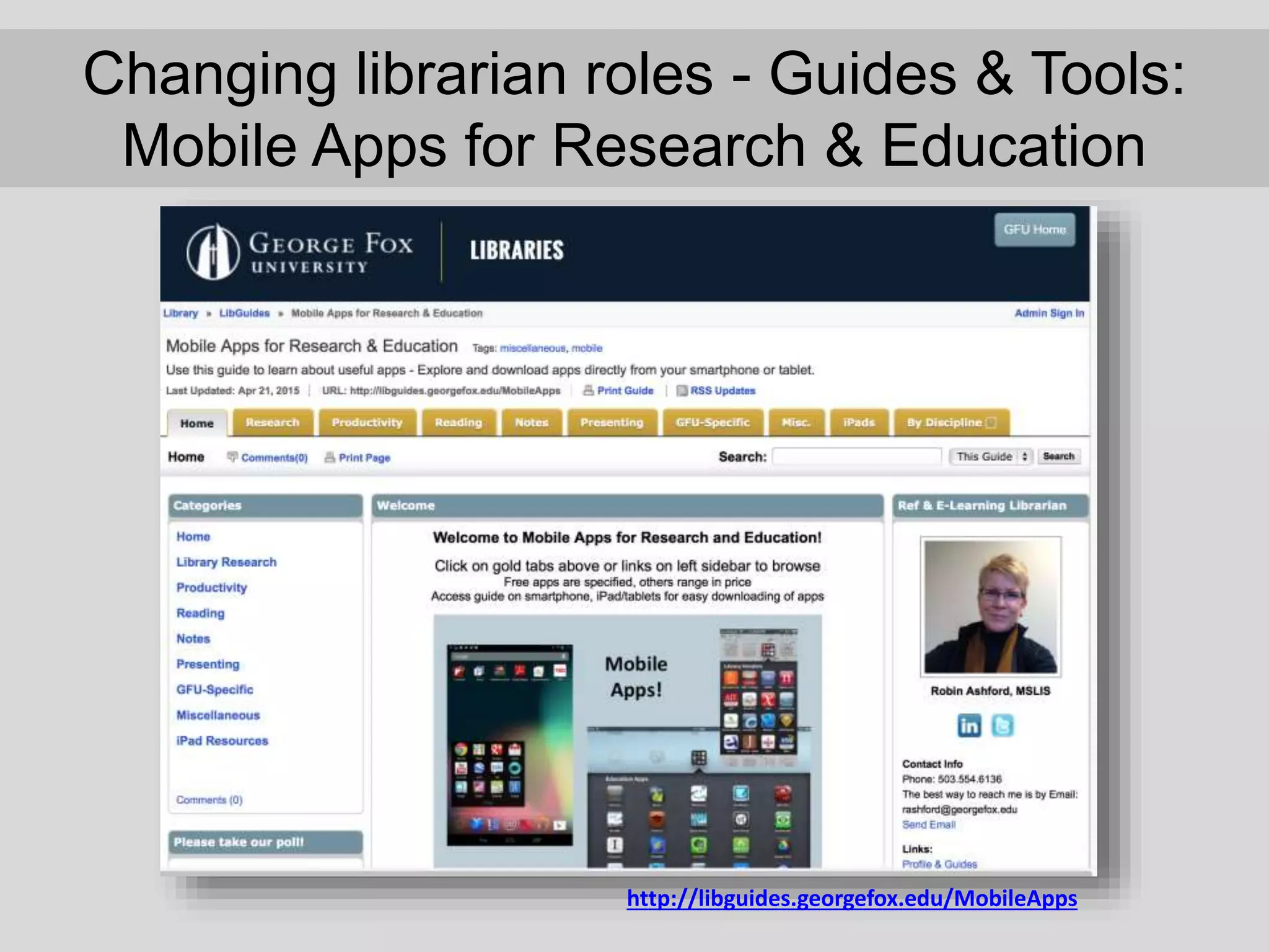 Changing librarian roles - Guides & Tools:
Mobile Apps for Research & Education
http://libguides.georgefox.edu/MobileApps
 