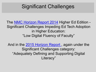 The NMC Horizon Report 2014 Higher Ed Edition -
Significant Challenges Impeding Ed Tech Adoption
in Higher Education:
“Low...