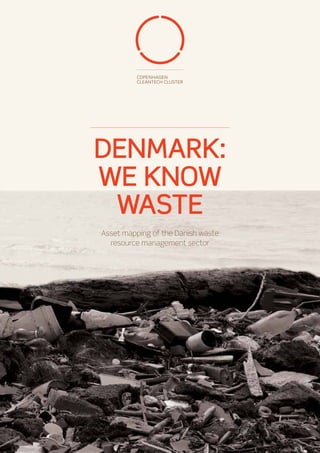 Denmark:
We Know
 Waste
Asset mapping of the Danish waste
  resource management sector
 
