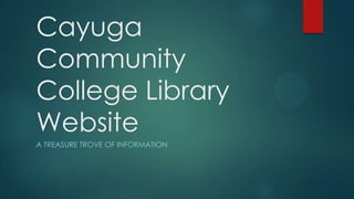Cayuga
Community
College Library
Website
A TREASURE TROVE OF INFORMATION

 