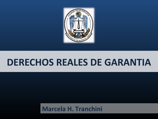 Marcela H. Tranchini
DERECHOS REALES DE GARANTIA
 