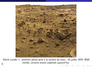 Vikink Lander 1 : premi`re photo prise ` la surface de mars - 20 juillet 1970. ˜
                        e                a                                      4500
                   clich´s, certains encore exploit´s aujourd’hui.
                        e                          e
9                                                                                   6/30
 