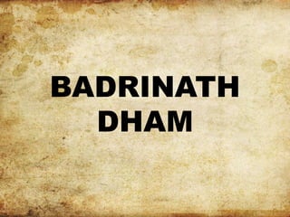 BADRINATH
DHAM
 