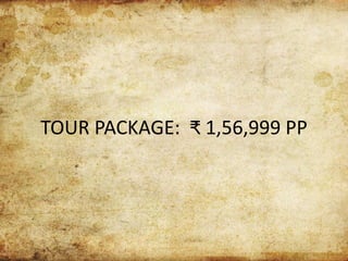 TOUR PACKAGE: ₹ 1,56,999 PP
 