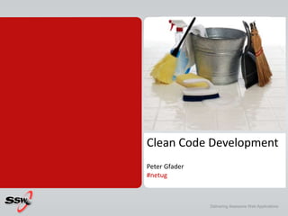 Clean Code Development
Peter Gfader
#netug
Delivering Awesome Web Applications
 