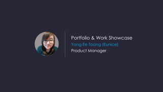 Portfolio & Work Showcase
Yong Ee Toang (Eunice)
Product Manager
 