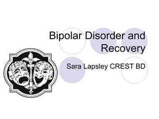 Bipolar Disorder and Recovery Sara Lapsley CREST BD 