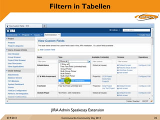 Filtern in Tabellen




            JIRA Admin Speakeasy Extension
27.9.2011        Communardo Community Day 2011   25
 