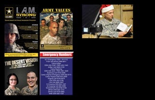 Emergency NumbersEmergency Numbers
911 Emergency DSN – 911/112
From cell phone 2389-9911
Camp Arifjan
DSN 430-3160 / PMO 430-1343
Arifjan Cell 6682-2120
Camp Buehring
DSN 438-3224 / PMO 438- 3325
Buehring Cell 9720-5396
Camp Virginia Emergency DSN 832-9111
Camp Virginia DSN 832-2559
Virginia Cell 6705-9470
LSA DSN 442-0189
LSA Cell 6682-2467
K-Crossing DSN 823-1327
K-Crossing Cell 682-0095
KCIA/APOD Cell 6706-0165
SPOD DSN 825-1314
SPOD Cell 9720-5982
KNB DSN 839-1334
Several Soldiers sat on
couches in a dimly lit tent,
speaking softly to each
other, awaiting their turn.
Sgt. Jonathan Windsor
emerged from a separate
room with a book in one
hand, a camera in the other
and a smile on his face. He
just finished reading Dr.
Seuss’ “Green Eggs and
Ham” to his son.
Windsor, a native
of Columbia, Mo., and
company intelligence
support team
noncommissioned officer
in charge for Headquarters
and Headquarters Company,
1st Battalion, 21st Infantry
Regiment, “Gimlets,” 2nd
Advise and Assist Brigade,
25th Infantry Division, just
finished participating in the
“Bonding Through Books”
program offered at Forward
Operating Base Warhorse,
Diyala province, Iraq.
Sgt. Jeremy Graham,
an Asheboro, N.C., native,
and a fire support sergeant
with HHC, 1-21 Inf. Regt.,
has been the key to the
program’s success since he
opened it to Gimlet Soldiers
in October.
Graham explained the
significance of the program
as it pertains to Soldiers and
their children back home.
“Soldiers are away from
their Families; they’re not
able to actually connect
with them, and the children
back home can’t really see
their Dads except for maybe
a couple photos over the
internet,” Graham said. “So
we’re giving Soldiers the
opportunity to read to their
children, and then we send
the book and the DVD we
record back home to their
children.”
Graham said he drew
inspiration from a similar
program offered by
the Uniformed Service
Organizations.
“The USO actually has a
program like this in Kuwait
called ‘United Through
Reading,’ but we don’t have
a USO here that does it.
So we figured we’d do it
ourselves,” he said.
The Gimlets’ reading
program arrived in time
for Soldiers to send home
videos to their children for
the holidays, and Graham
said he plans on keeping the
program running throughout
the deployment.
He added that many
Soldiers have been
appreciative of the program
for allowing them to keep
their children familiar with
their faces and voices.
Capt. Christopher Welsh,
who hails from Plant City,
Fla., and is the battalion
intelligence officer for 1-21
Inf. Regt., said he read a
book for his daughter, who
was born just two months
ago.
Windsor said he and
his son have dealt with
separation during a previous
deployment, but this
program has given him
another way to maintain a
connection with his son.
“Well, this is not the
first deployment my son
and I have had to endure,”
Windsor said. “At two years
and three months old, he’s
doing pretty well with sight
recognition, but I wanted to
make sure he gets my voice
down, too.”
Graham said he acts as
the program coordinator,
setting aside time each
month to bring all the
supplies to the battalion
conference room, a quiet
place where the Gimlet
Soldiers can read the books
in peace.
The NCO who created
the program for his Soldiers
said he found the books in a
closet, and the camera is on
loan from another NCO in
the battalion.
The “Bonding Through
Books” program helps
Graham maintain a
connection with his own
daughter, he said, noticing
a contrast in her behavior
towards him during a
previous deployment
and the time he spent at
home during his recent
Environmental Morale
Leave this deployment.
“When I came home on
a previous deployment,
my daughter was shy; she
wouldn’t come up to me
– she really didn’t know
who Daddy was,” he said.
“When I went home on
EML this deployment, she
ran up to me and hugged my
legs. I’ve never had her do
that before, and I think it’s
mostly because of this.”
“I think there’s more of a
connection there that would
not be there if I wasn’t
able to do this, and I want
to share that with other
people,” he added.
Capt. Christopher Welsh, intelligence officer, 1st Battalion, 21st Infantry Regiment, 2nd Advise and Assist Brigade,
25th Infantry Division, reads a book on camera, Nov. 28, at the 1st Bn., 21st Inf. Regt. Battalion conference room
at Forward Operating Base Warhorse, Diyala province, Iraq.
Bonding Through BooksStory and Photo by Spc. Michael England
2nd Stryker Brigade Combat Team, 25th Infantry Division Public Affairs
17Ready Tonight....Sustain the Fight....Shape the Future16 Ready Tonight....Sustain the Fight....Shape the Future
 