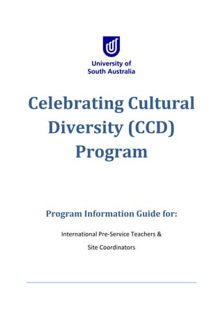 Celebrating Cultural
Diversity (CCD)
Program
Program Information Guide for:
International Pre-Service Teachers &
Site Coordinators
 