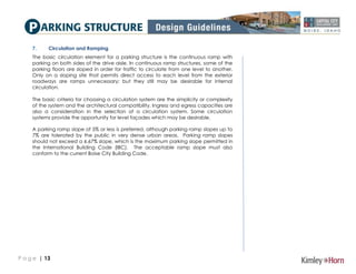 P a g e | 13
7. Circulation and Ramping
The basic circulation element for a parking structure is the continuous ramp with
...
