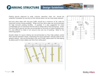 P a g e | 26
Parking spaces adjacent to walls, columns, elevators, stairs, etc. should be
widened, if possible, by one foo...