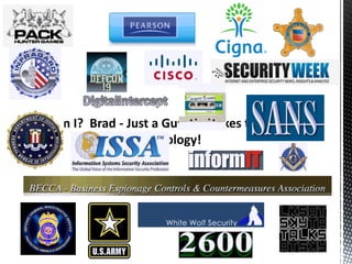 Who am I? Brad - Just a Guy that Likes to Play with
                  Technology!
 