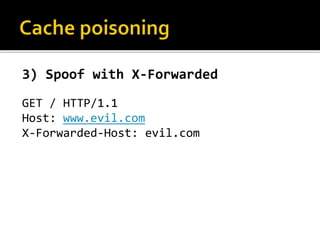 3) Spoof with X-Forwarded
GET / HTTP/1.1
Host: www.evil.com
X-Forwarded-Host: evil.com
 