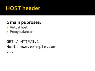 2 main puproses:
 Virtual host
 Proxy balancer
GET / HTTP/1.1
Host: www.example.com
...
 
