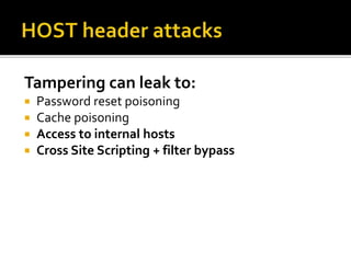 Tampering can leak to:
 Password reset poisoning
 Cache poisoning
 Access to internal hosts
 Cross Site Scripting + filter bypass
 