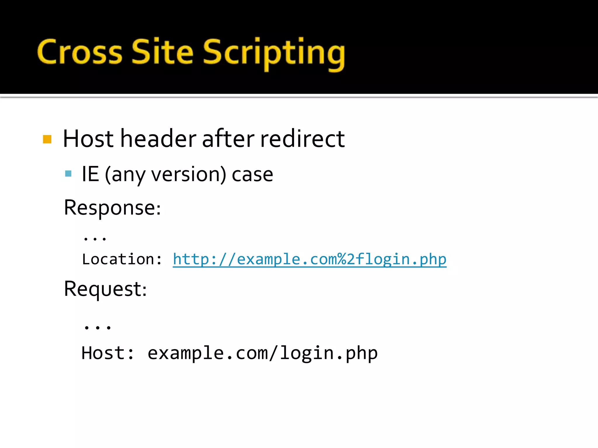  Host header after redirect
 IE (any version) case
Response:
...
Location: http://example.com%2flogin.php
Request:
...
Host: example.com/login.php
 