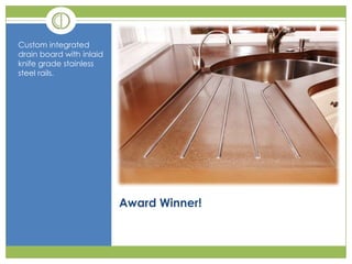Award Winner!<br />Custom integrated drain board with inlaid knife grade stainless steel rails.<br />