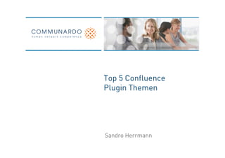 Top 5 Confluence
Plugin Themen




Sandro Herrmann
 