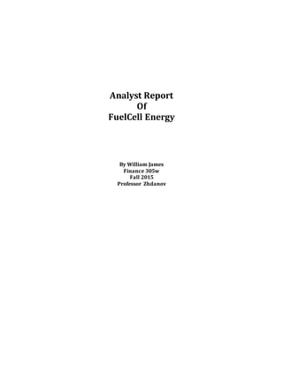 Analyst Report
Of
FuelCell Energy
By William James
Finance 305w
Fall 2015
Professor Zhdanov
 