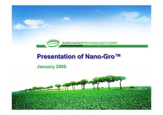 Presentation of Nano-Gro™Presentation of Nano-Gro™
January 2008
 