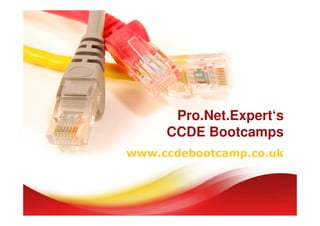 Pro.Net.Expert‘s
     CCDE Bootcamps
www.ccdebootcamp.co.uk
 