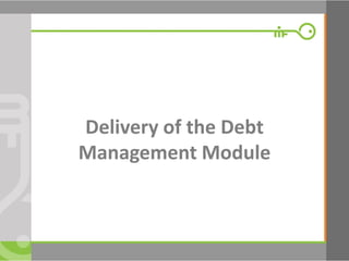 Delivery of the Debt Management Module  
