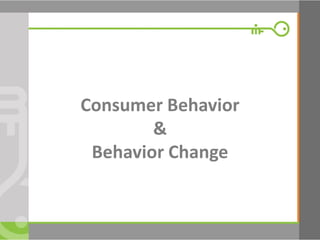 Consumer Behavior & Behavior Change  