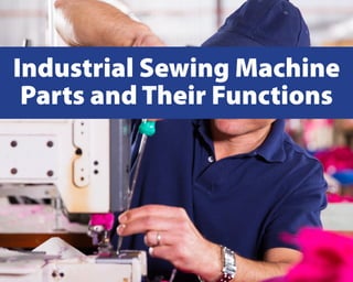 Industrial Sewing Machine
Parts and Their Functions
 