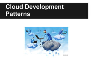 Cloud Development
Patterns
 