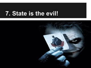 7. State is the evil!
 
