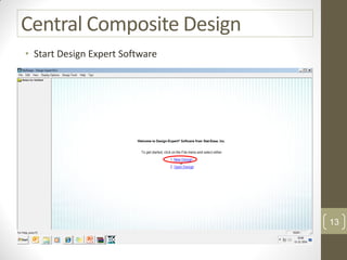 Central Composite Design
• Start Design Expert Software
13
 