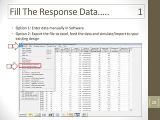 Fill The Response Data….. 1
• Option 1: Enter data manually in Software
• Option 2: Export the file to excel, feed the data and simulate/import to your
existing design
1
2
28
 