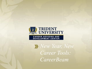 New Year, New
Career Tools:
CareerBeam
 