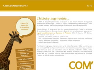 5/10

Click Call Digital News N°2

L’histoire augmentée…
En 2014, le storytelling transmedia est toujours un bon moyen immersif et engageant
pour délivrer des messages. L’histoire se déploie sur différentes plateformes pour créer
un univers cohérent et élargi qui prolonge l’expérience et renforce l’engagement.
Chaque élément de la narration doit être adapté aux spécificités d’usage et technique
de chaque plateforme (mobile, tv, etc.). Ceux-ci vont ensuite pouvoir apporter un
regard complémentaire sur l’univers et l’histoire. Selon le Gourou Jeff Gomez,
l’essentiel est avant tout de :
- proposer une histoire positive et ayant du sens,
- bien comprendre les différentes plateformes retenues pour construire le dispositif
(forces, faiblesses, contraintes…) et optimiser chaque production,
- prévoir et organiser le dialogue.
Pour illustrer le propos, attardons-nous sur la fiction française « CLEM », revenue sur
nos écrans (MYTF1) le 13 janvier. Immersion dans les coulisses du tournage, invitation
d’un internaute pour une apparition dans un épisode, webisodes inédits, vidéo
interactive, interaction avec l’héroïne par SMS et MMS, animation d’une communauté
de 420 000 fans Facebook… tout est prévu pour instaurer une proximité et prolonger
l’histoire au-delà du rendez-vous télévisuel.

COM’

 