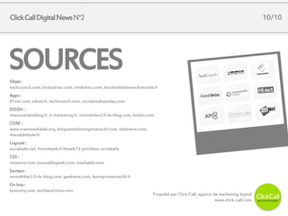 10/10

Click Call Digital News N°2

SOURCES
Objet :
techcrunch.com, kickstarter.com, intelclinic.com, lesclesdedemain.lemo...