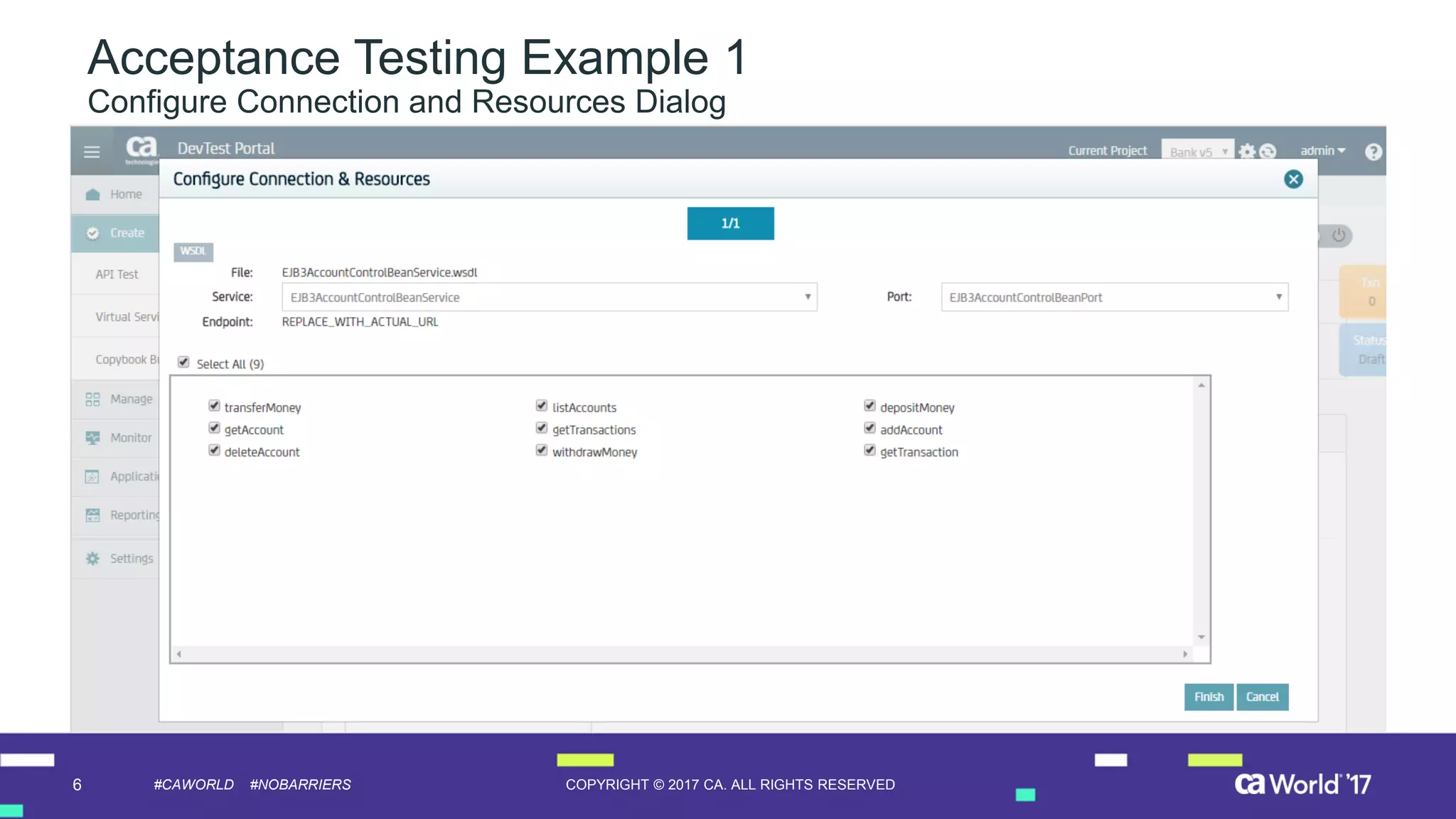 6 COPYRIGHT © 2017 CA. ALL RIGHTS RESERVED#CAWORLD #NOBARRIERS
Acceptance Testing Example 1
Configure Connection and Resources Dialog
 