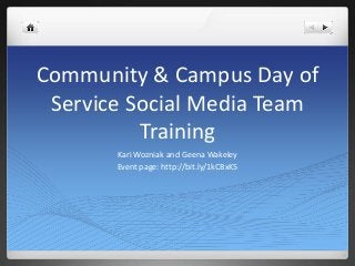 Community & Campus Day of
Service Social Media Team
Training
Kari Wozniak and Geena Wakeley
Event page: http://bit.ly/1kCBxK5

 