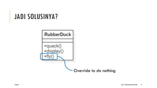 JADI SOLUSINYA?
CCDP - OOP DAN DESIGN PATTERN 12
Override to do nothing
19/06/24
 