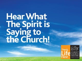 Hear What
The Spirit is
Saying to
the Church!

 