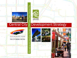 Central City  Development Strategy Managing and leading change in the Cape Town Central City 
